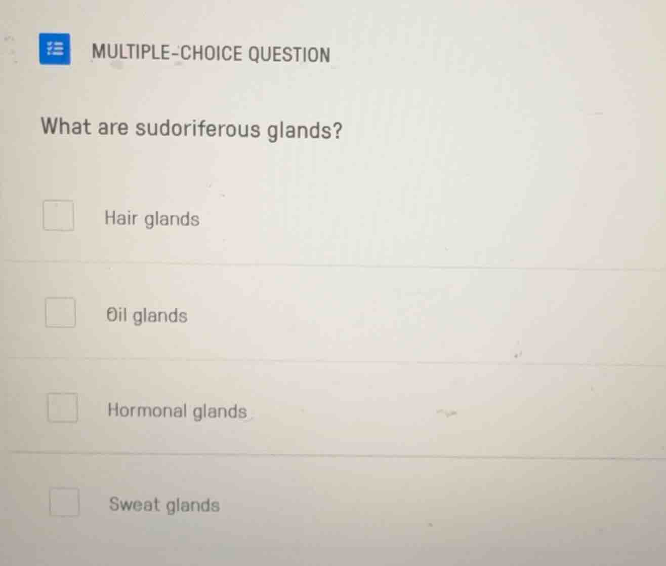 multiple-choice question what are sudoriferous glands? hair glands oil …