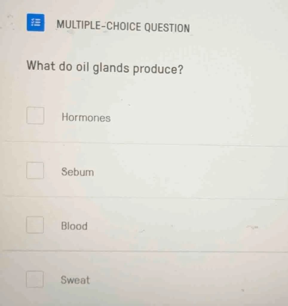 multiple-choice question what do oil glands produce? hormones sebum blo…