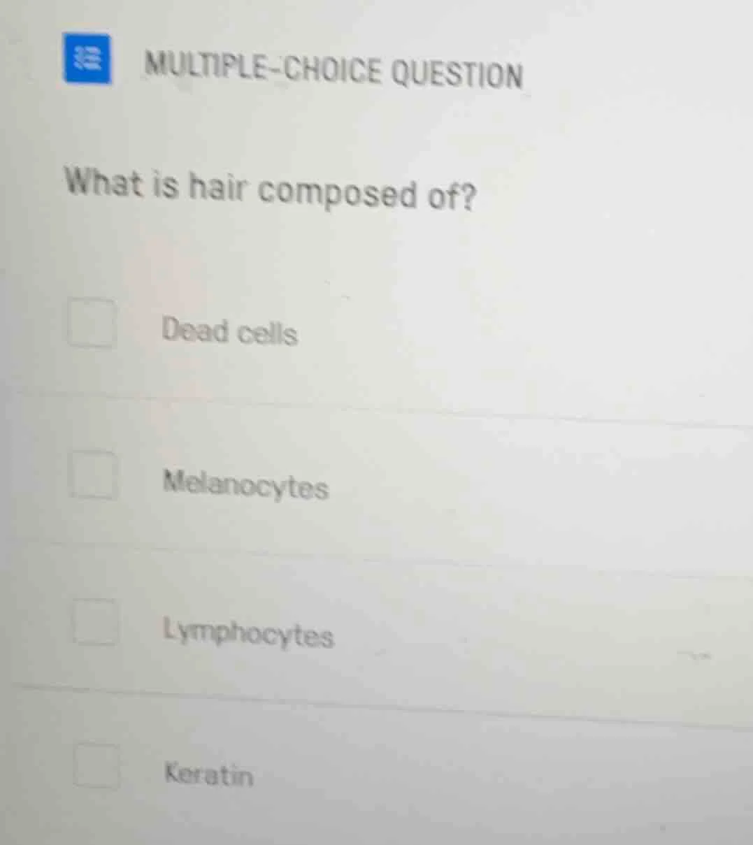 multiple-choice question what is hair composed of? dead cells melanocyt…