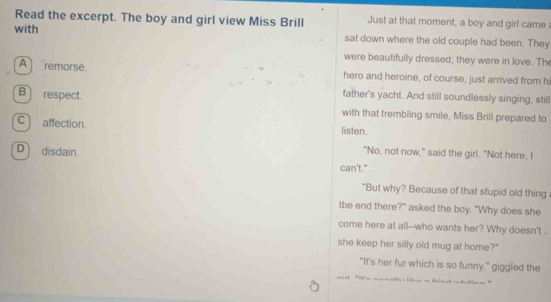 read the excerpt. the boy and girl view miss brill with a remorse. b re…