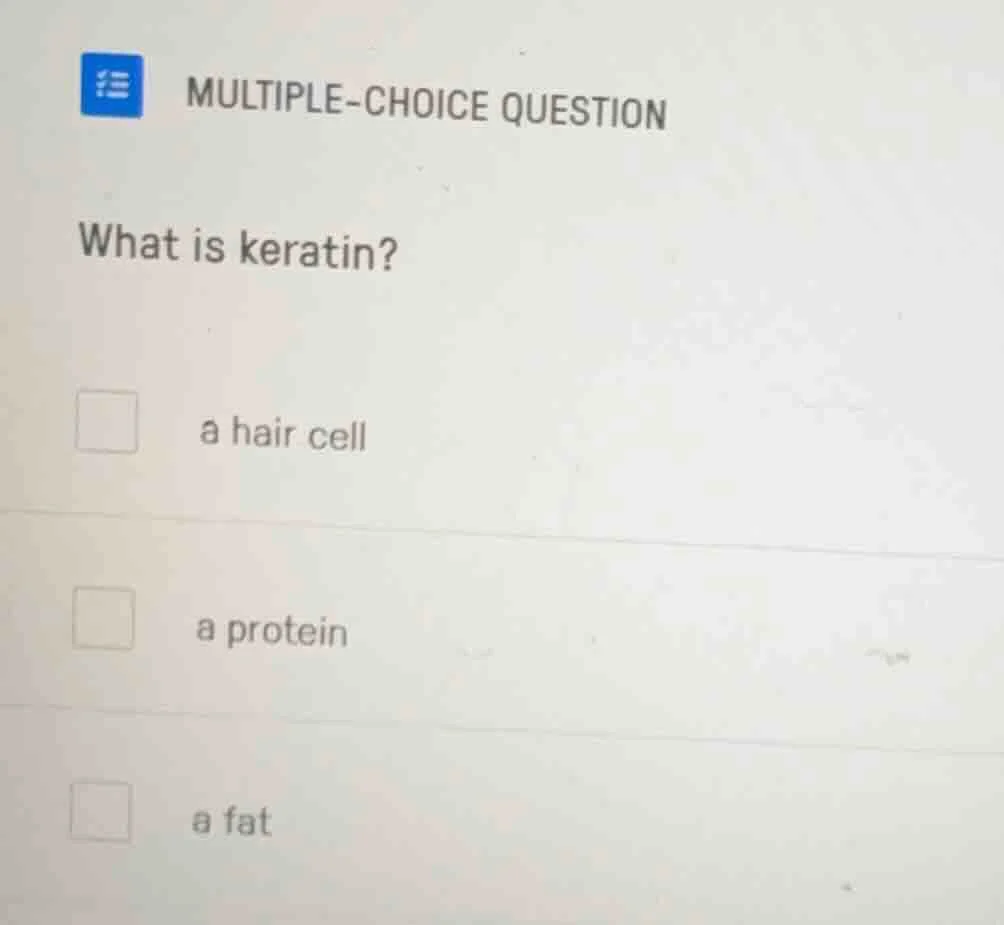 multiple-choice question what is keratin? a hair cell a protein a fat