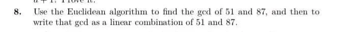 8. use the euclidean algorithm to find the gcd of 51 and 87, and then t…