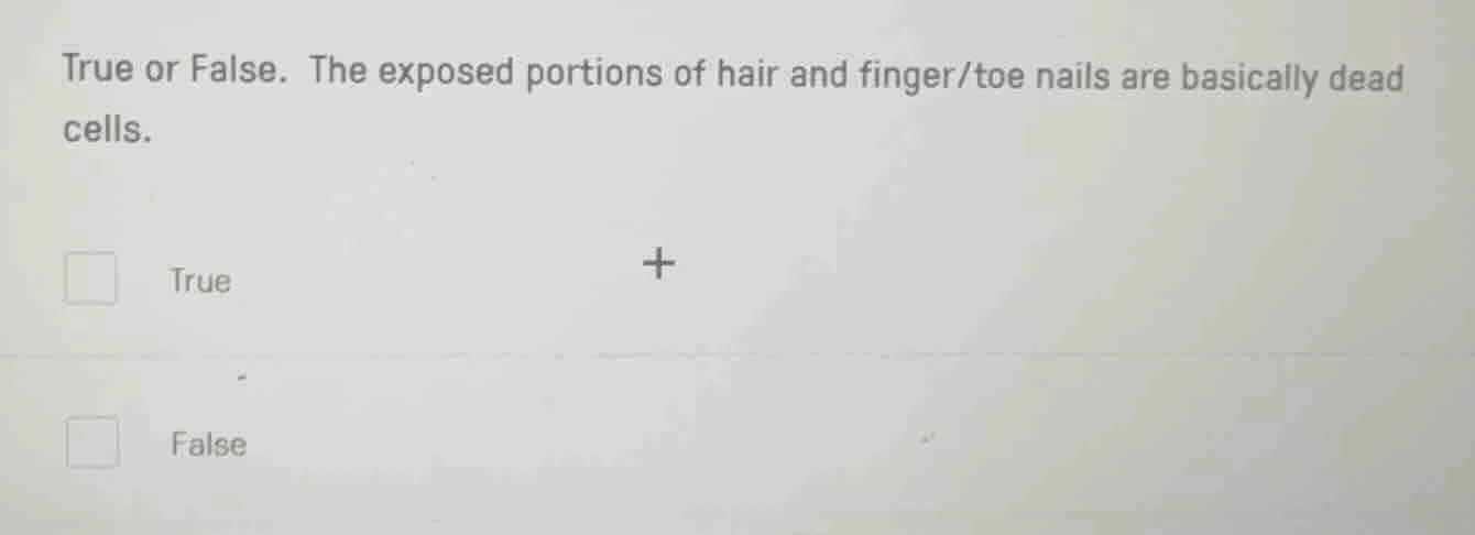 true or false. the exposed portions of hair and finger/toe nails are ba…