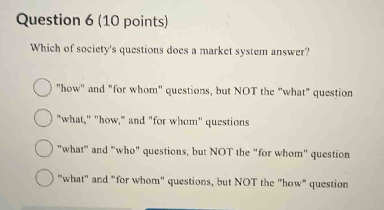 question 6 (10 points) which of societys questions does a market system…