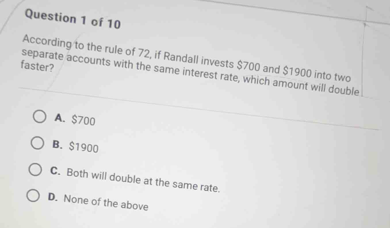 question 1 of 10 according to the rule of 72, if randall invests $700 a…