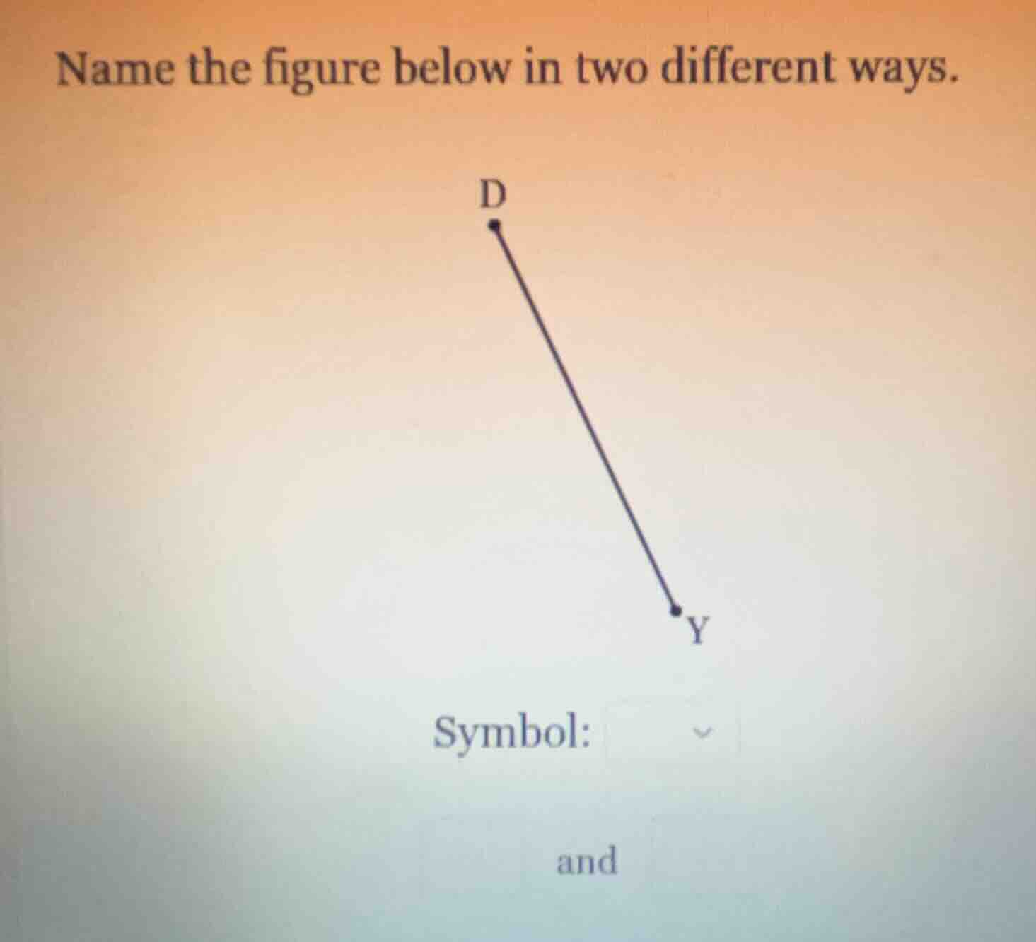 name the figure below in two different ways. symbol: and