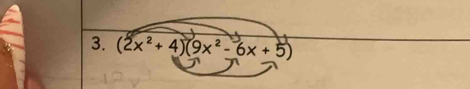 3. $(2x^{2}+4)(9x^{2}-6x + 5)$
