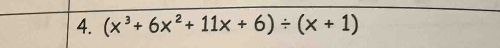 4. ((x^{3}+6x^{2}+11x + 6)div(x + 1))