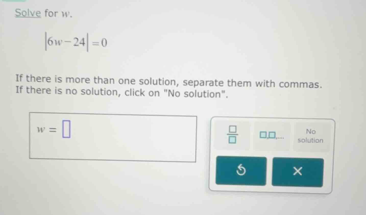 solve for w. |6w - 24| = 0 if there is more than one solution, separate…