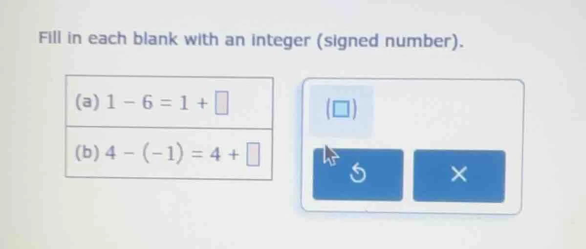 fill in each blank with an integer (signed number). (a) $1 - 6 = 1 + \\…