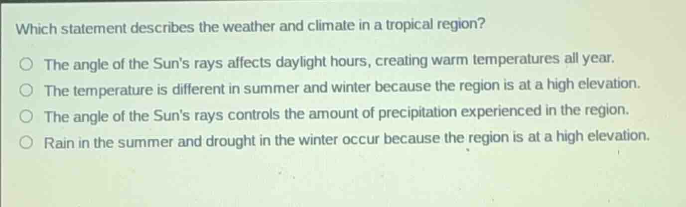 which statement describes the weather and climate in a tropical region?…