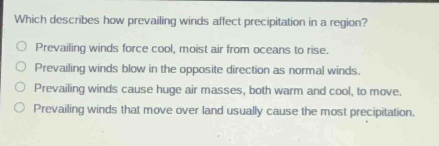 which describes how prevailing winds affect precipitation in a region? …