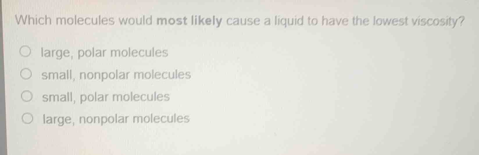 which molecules would most likely cause a liquid to have the lowest vis…
