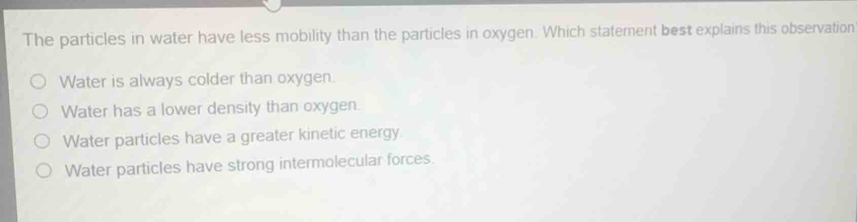 the particles in water have less mobility than the particles in oxygen.…