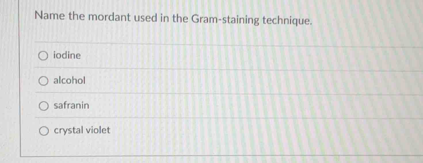 name the mordant used in the gram-staining technique. iodine alcohol sa…