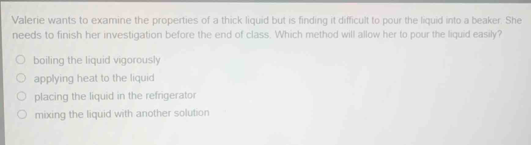 valerie wants to examine the properties of a thick liquid but is findin…