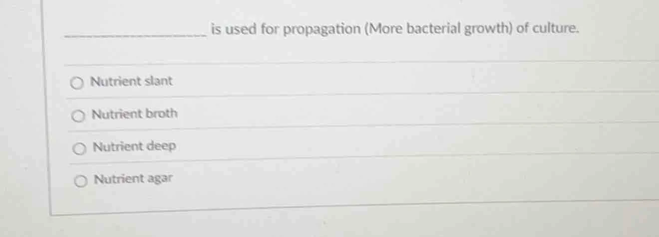 __________ is used for propagation (more bacterial growth) of culture. …
