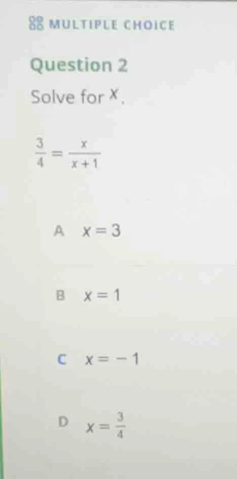 multiple choice question 2 solve for x. \\(\\frac{3}{4} = \\frac{x}{x +…