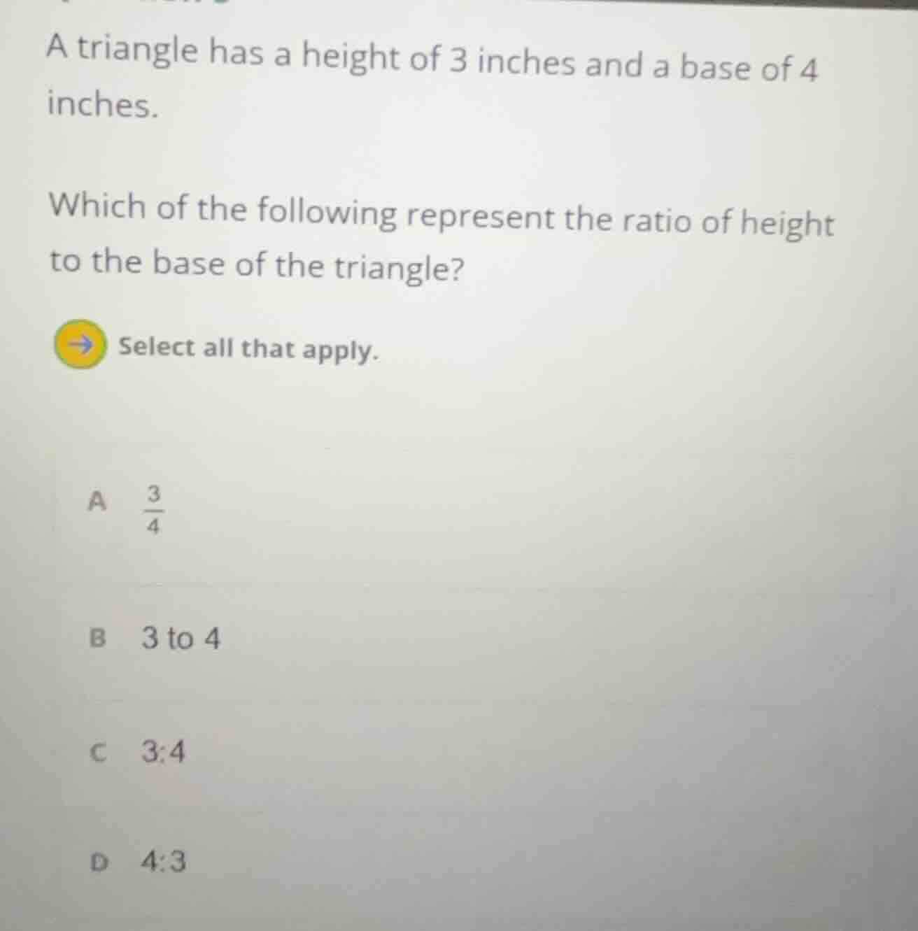 a triangle has a height of 3 inches and a base of 4 inches. which of th…