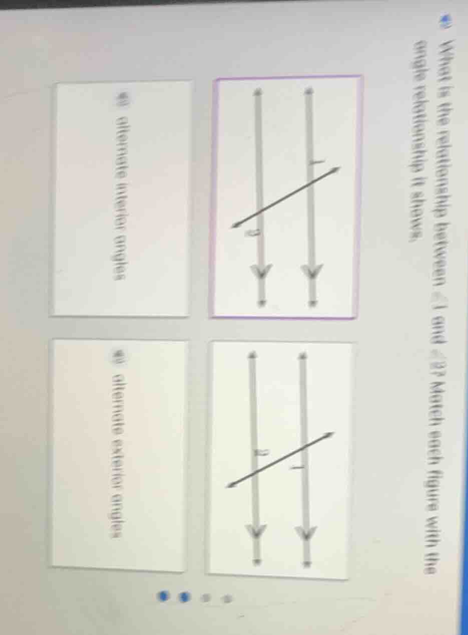 what is the relationship between ∠1 and ∠2? match each figure with the …