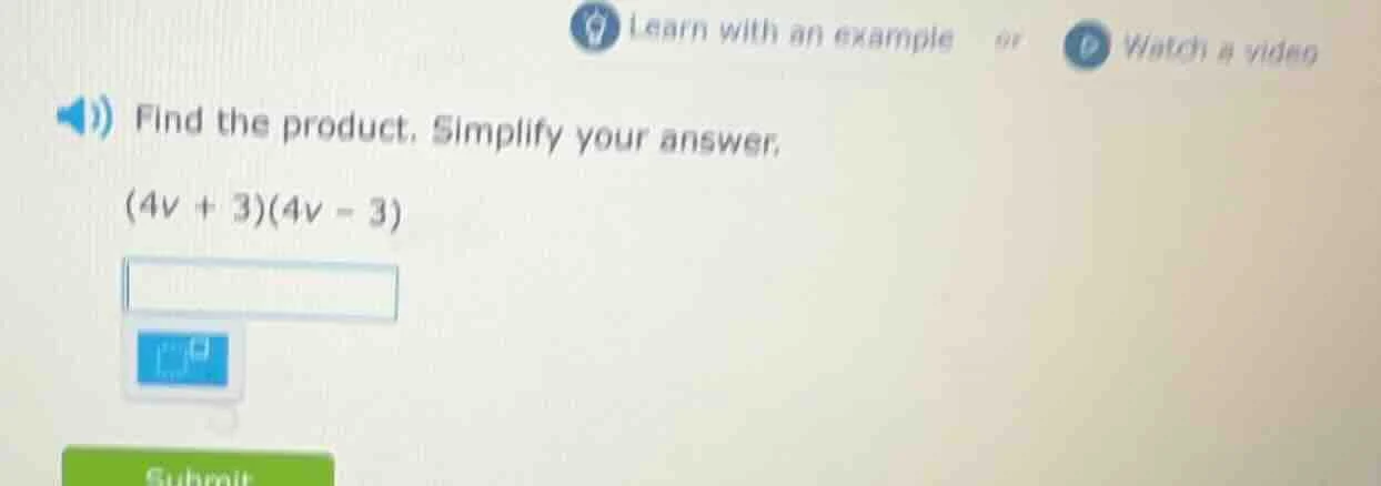 find the product. simplify your answer. (4v + 3)(4v - 3)