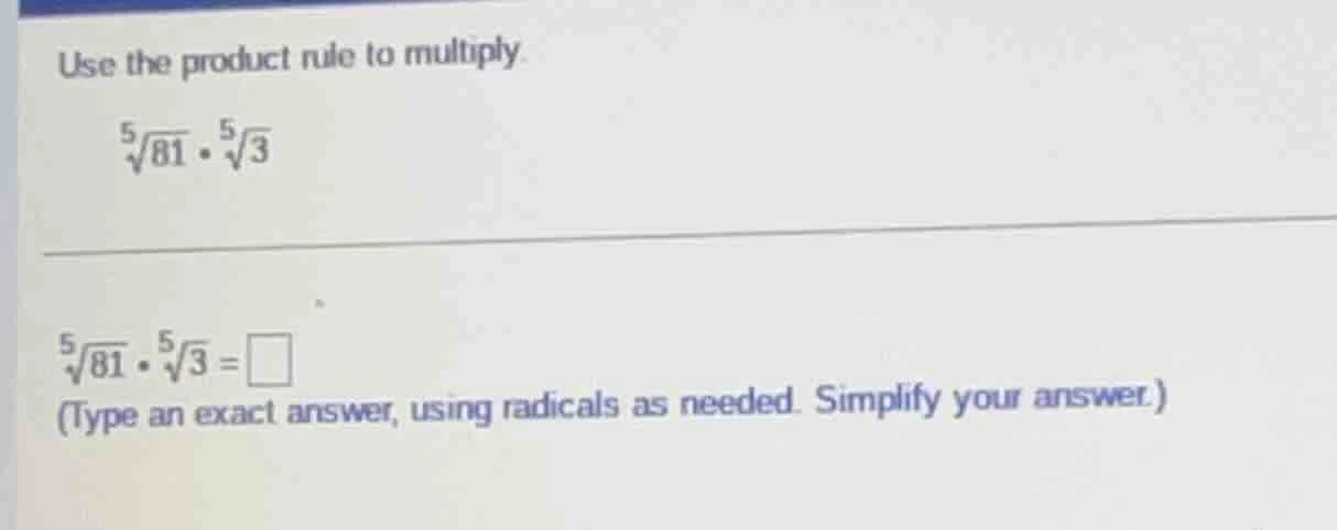 use the product rule to multiply \\(\\sqrt5{81} \\cdot \\sqrt5{3}\\) \\…