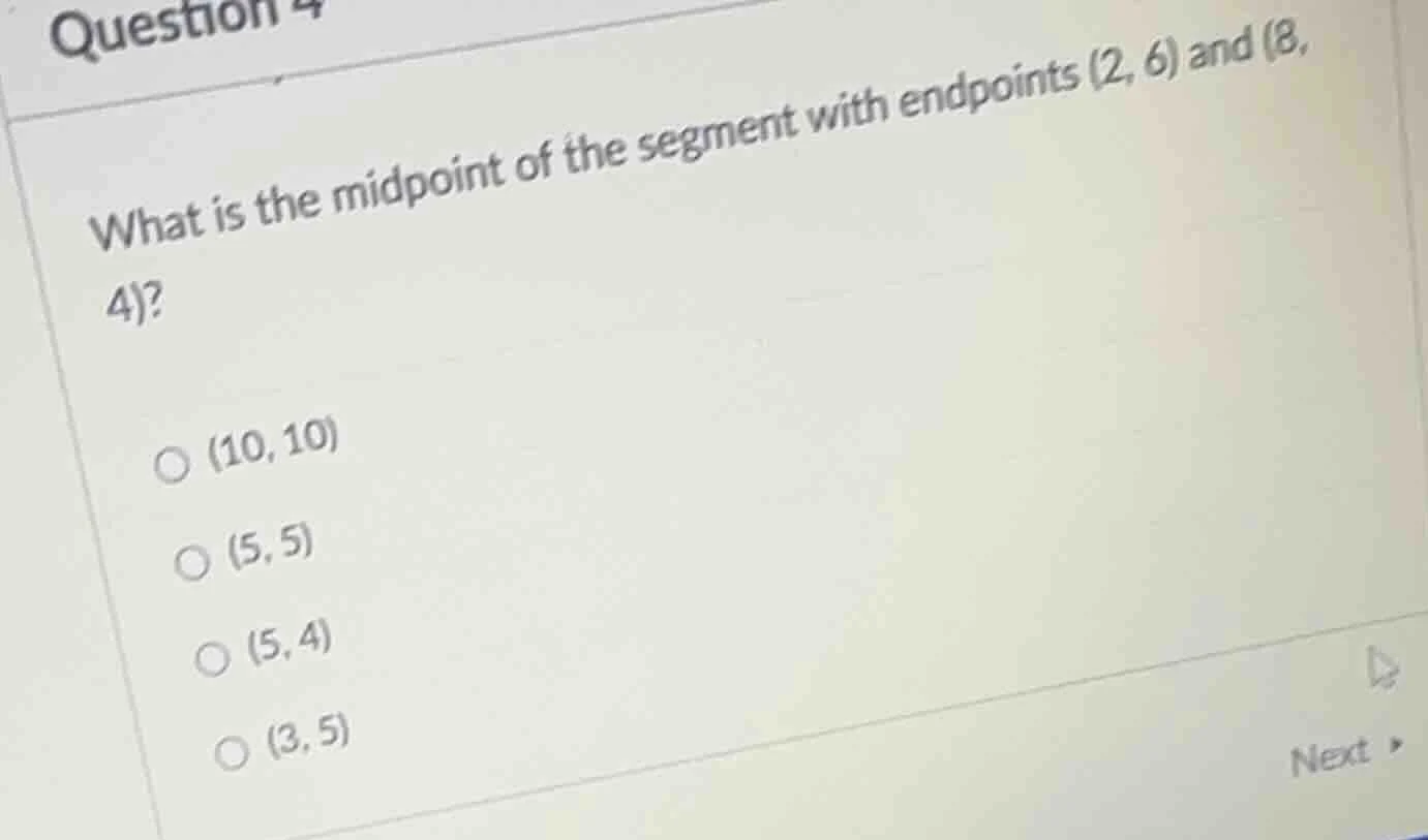 question 4 what is the midpoint of the segment with endpoints (2, 6) an…