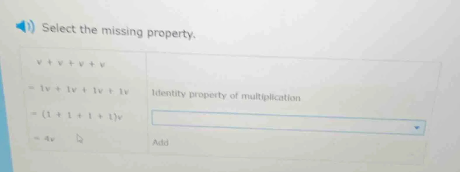 select the missing property. $v + v + v + v$ $= 1v + 1v + 1v + 1v$ iden…