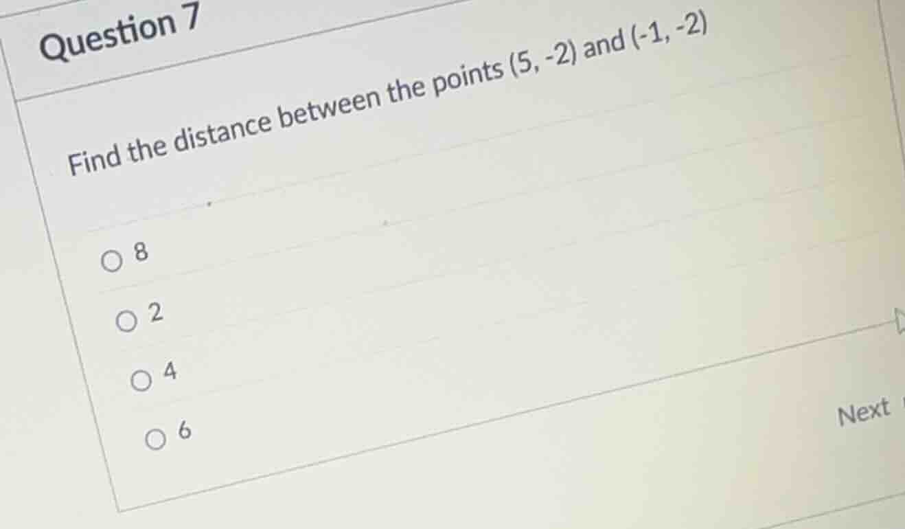question 7 find the distance between the points (5, -2) and (-1, -2) ○ …