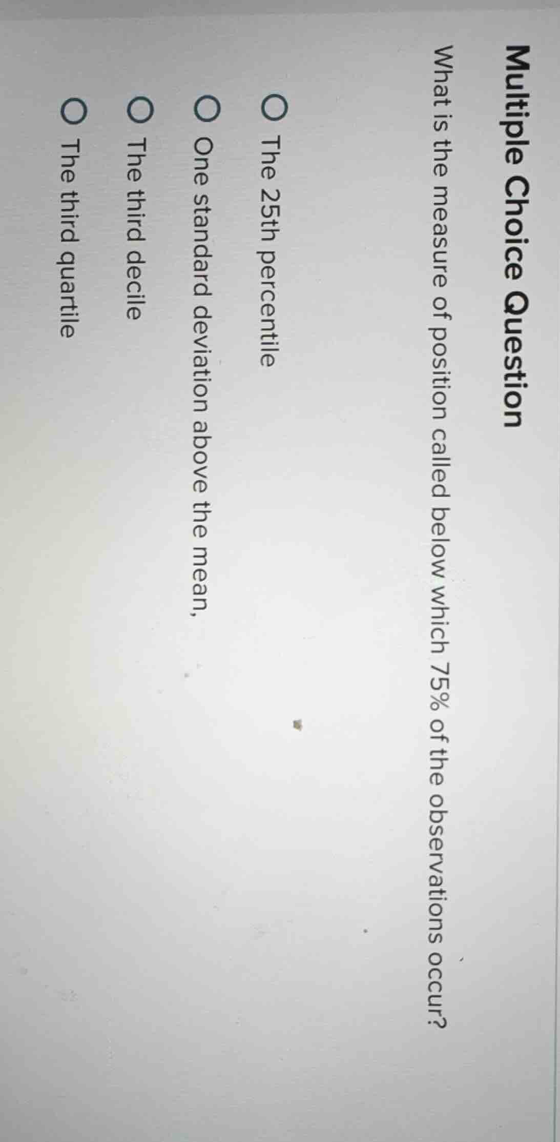 multiple choice question what is the measure of position called below w…