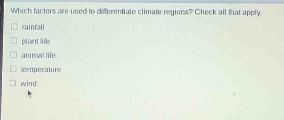 which factors are used to differentiate climate regions? check all that…