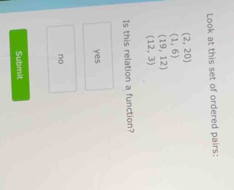 look at this set of ordered pairs: (2, 20) (1, 6) (19, 12) (12, 3) is t…
