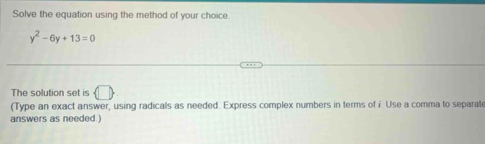 solve the equation using the method of your choice. \\( y^2 - 6y + 13 =…