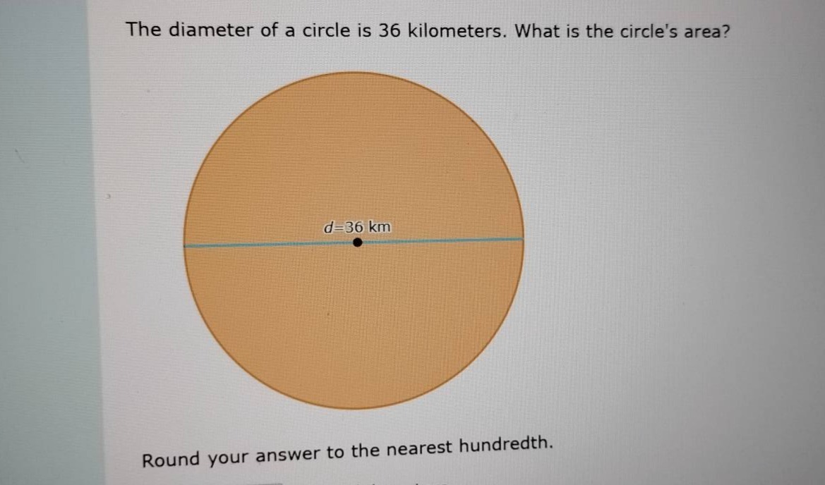 the diameter of a circle is 36 kilometers. what is the circles area? d=…