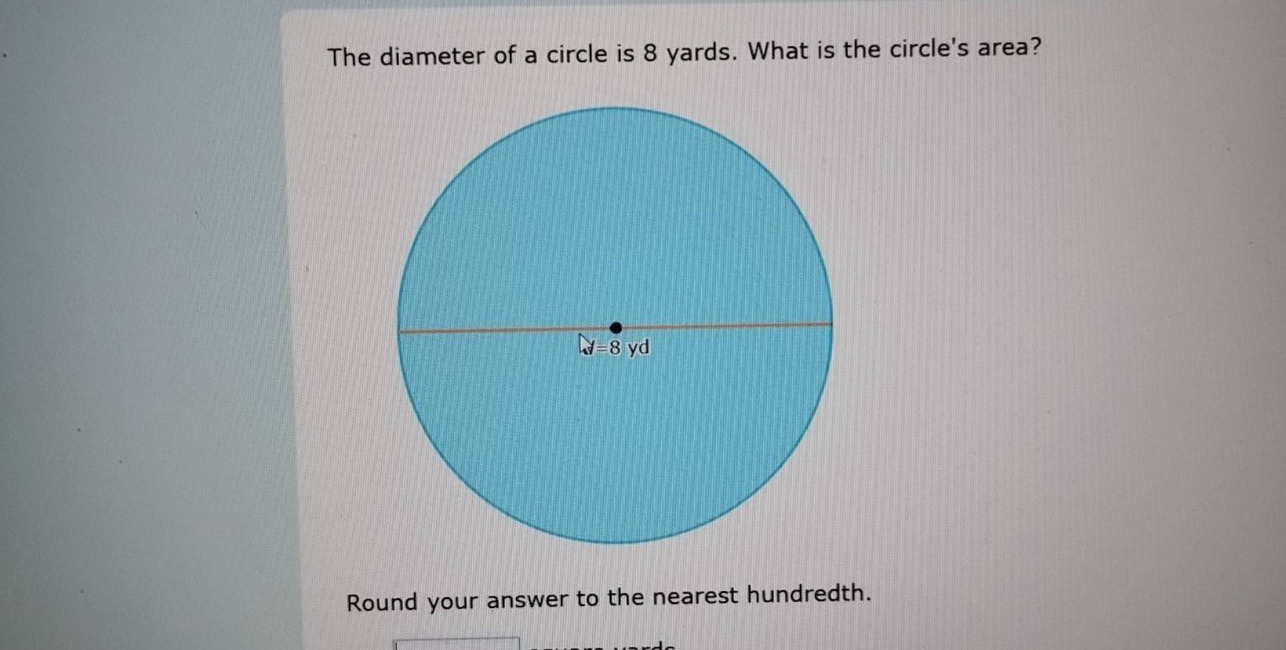 the diameter of a circle is 8 yards. what is the circles area? round yo…