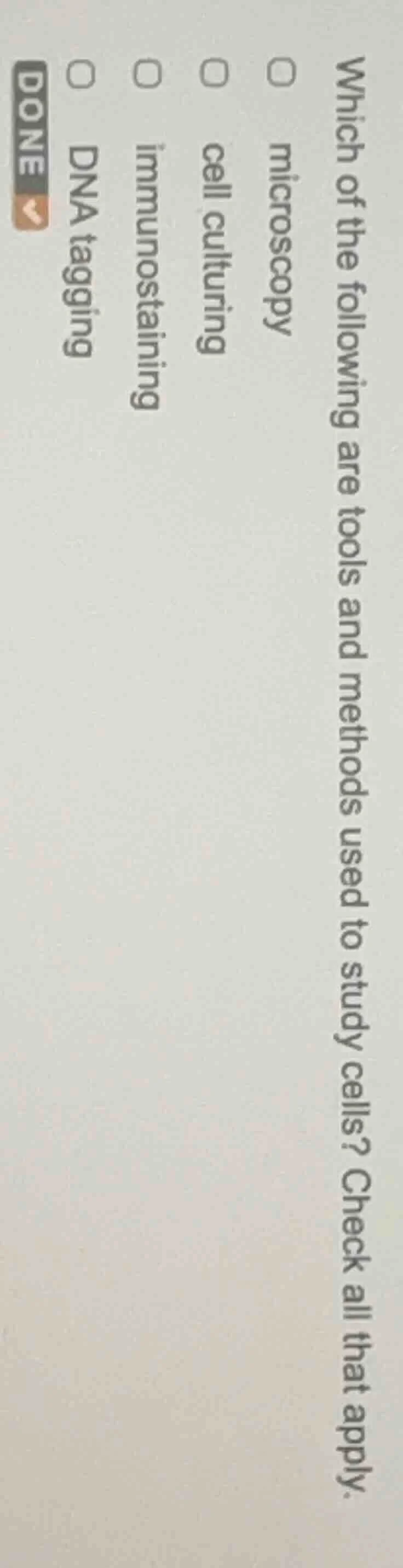 which of the following are tools and methods used to study cells? check…