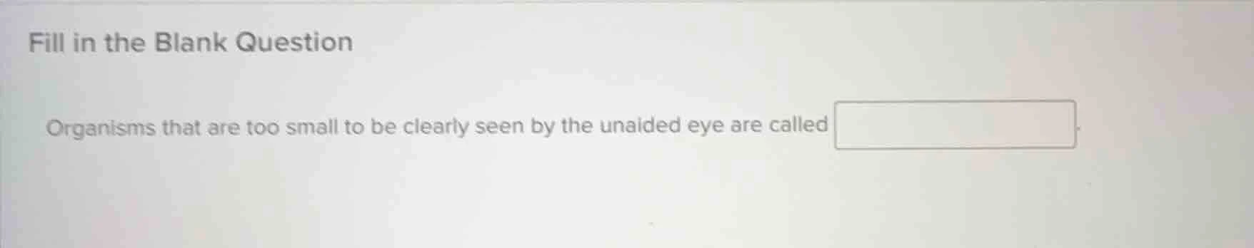fill in the blank question organisms that are too small to be clearly s…