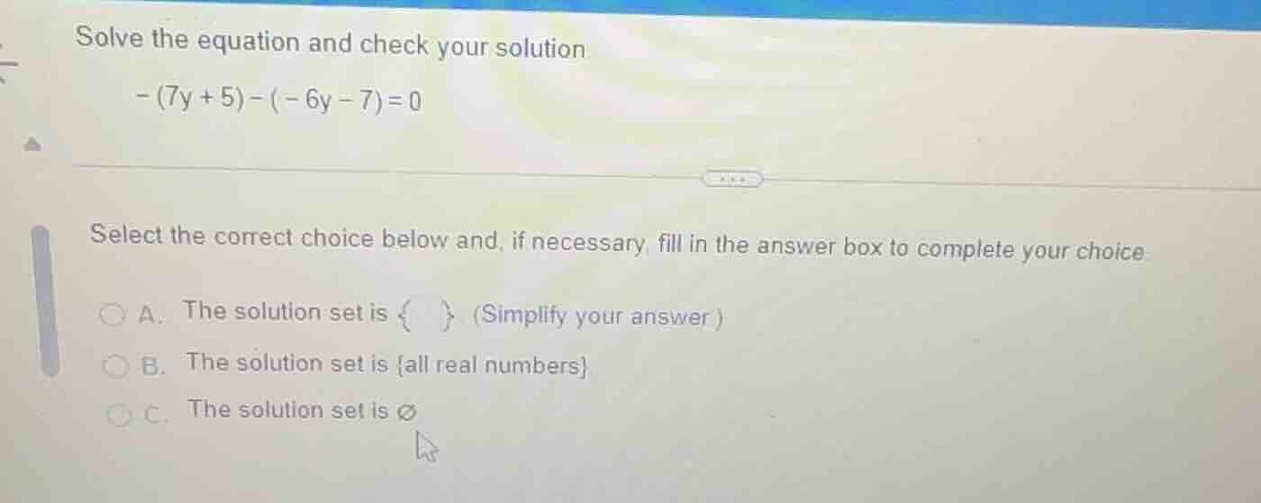 solve the equation and check your solution -(7y + 5) - (-6y - 7) = 0 se…