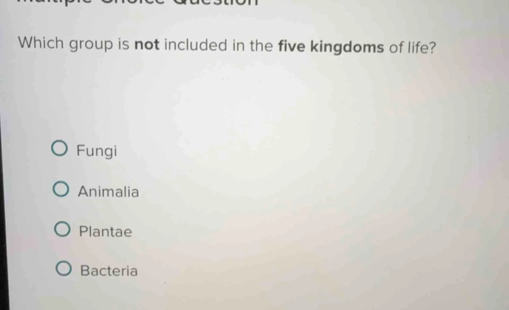 which group is not included in the five kingdoms of life? fungi animali…