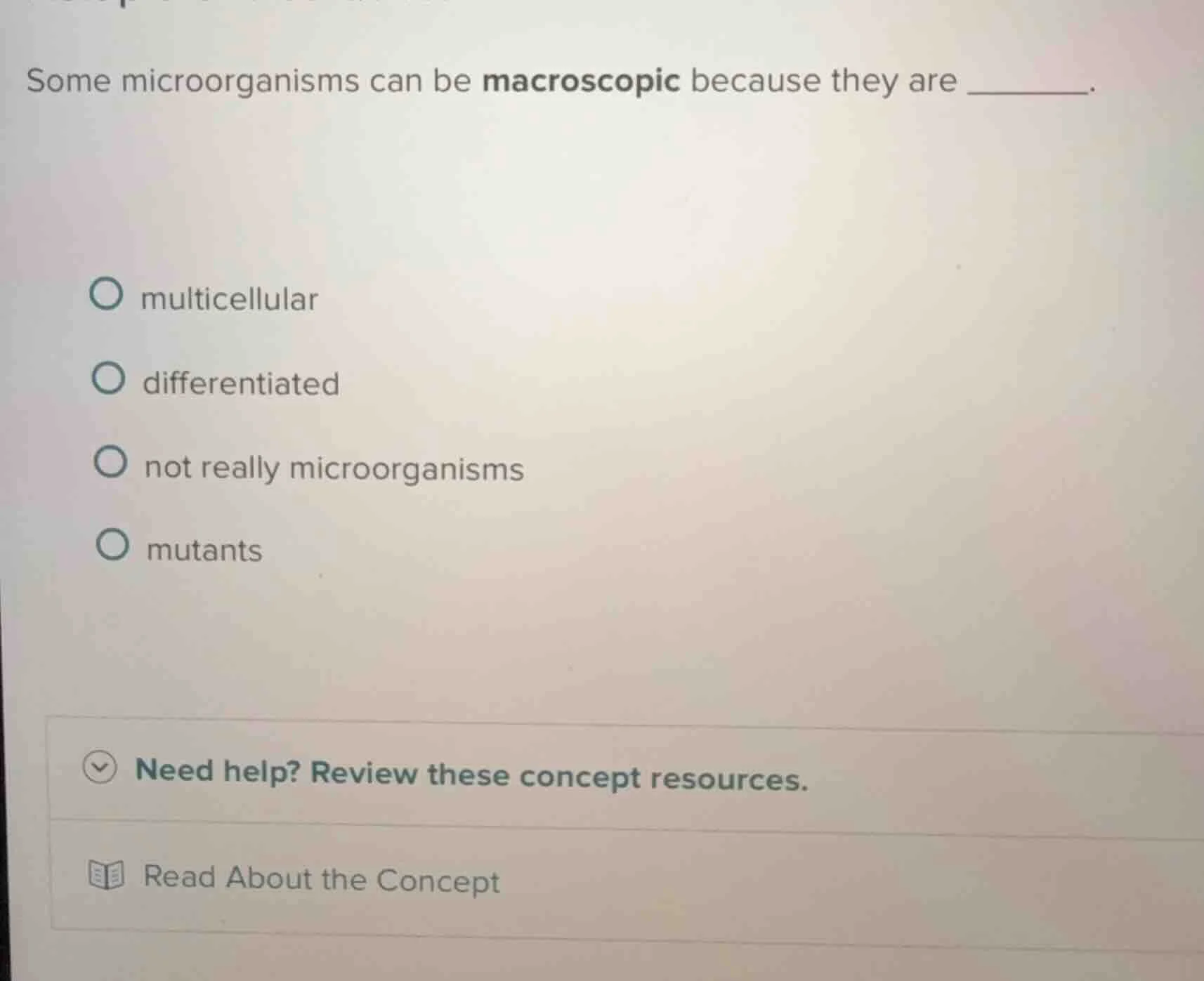 some microorganisms can be macroscopic because they are ______. multice…
