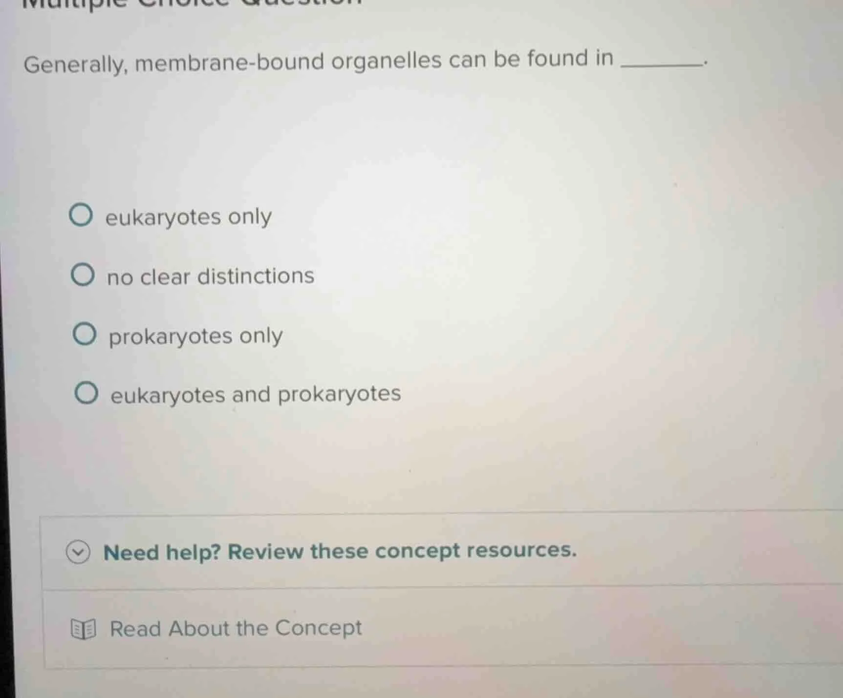 generally, membrane - bound organelles can be found in ______. options:…