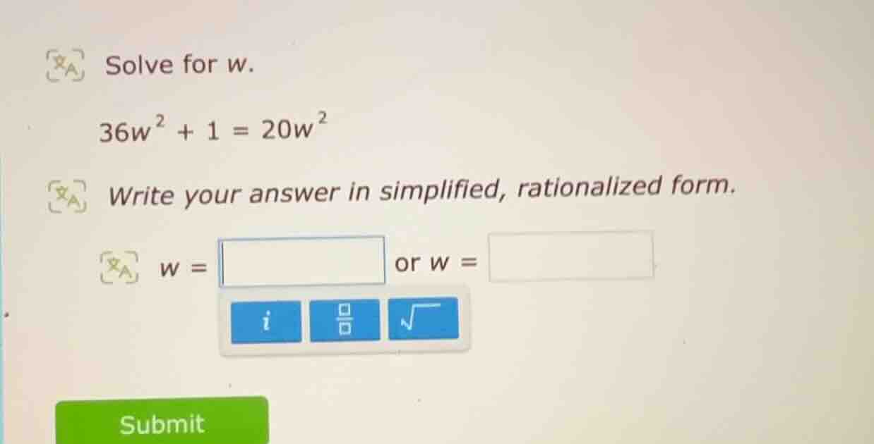 solve for w. 36w² + 1 = 20w² write your answer in simplified, rationali…