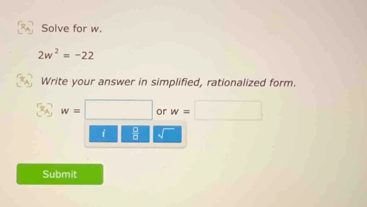 solve for w. 2w² = -22 write your answer in simplified, rationalized fo…