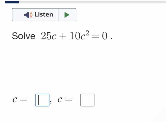 solve $25c + 10c^2 = 0$. $c = \\square$, $c = \\square$
