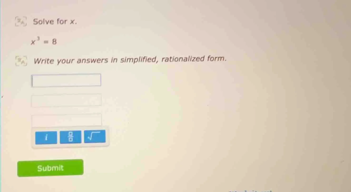 solve for x.\\(x^3 = 8\\)\ write your answers in simplified, rationaliz…