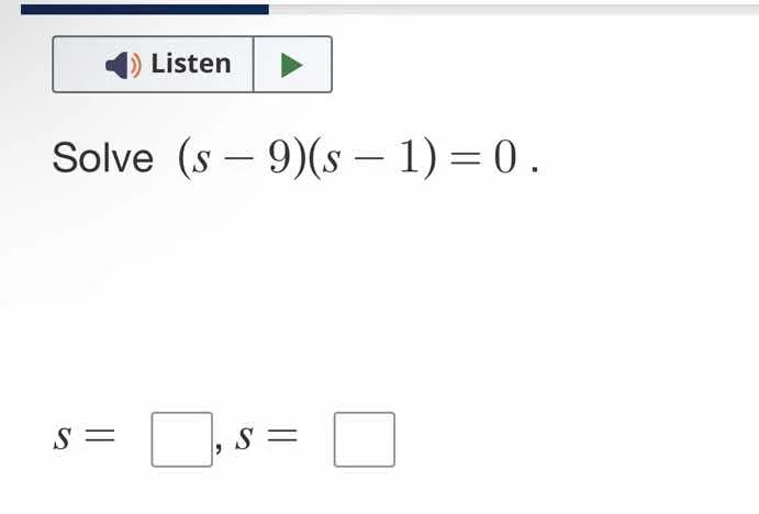 solve $(s - 9)(s - 1) = 0$. $s = \\square, s = \\square$