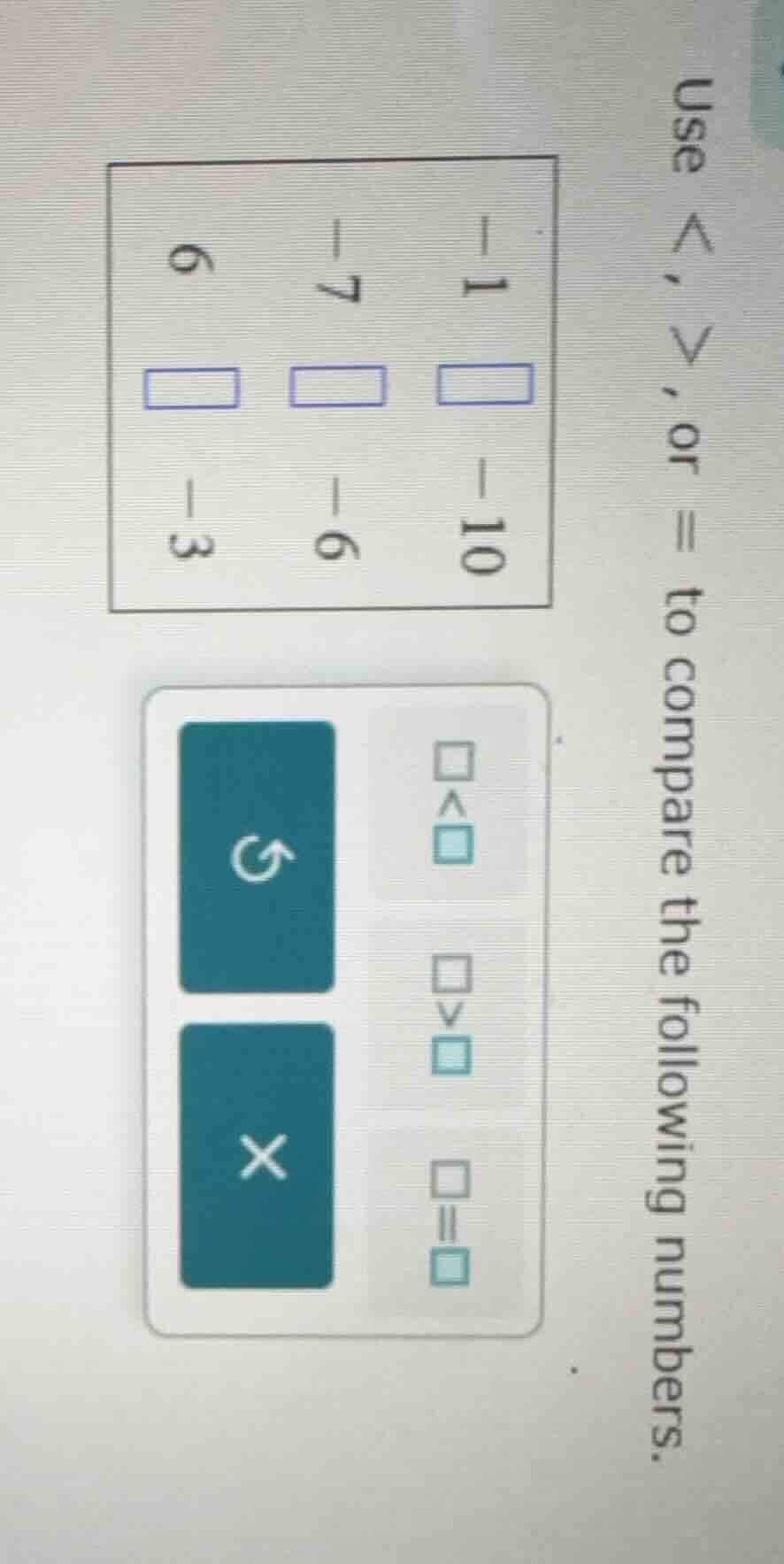 use <, >, or = to compare the following numbers. -1 -10 -7 -6 6 -3