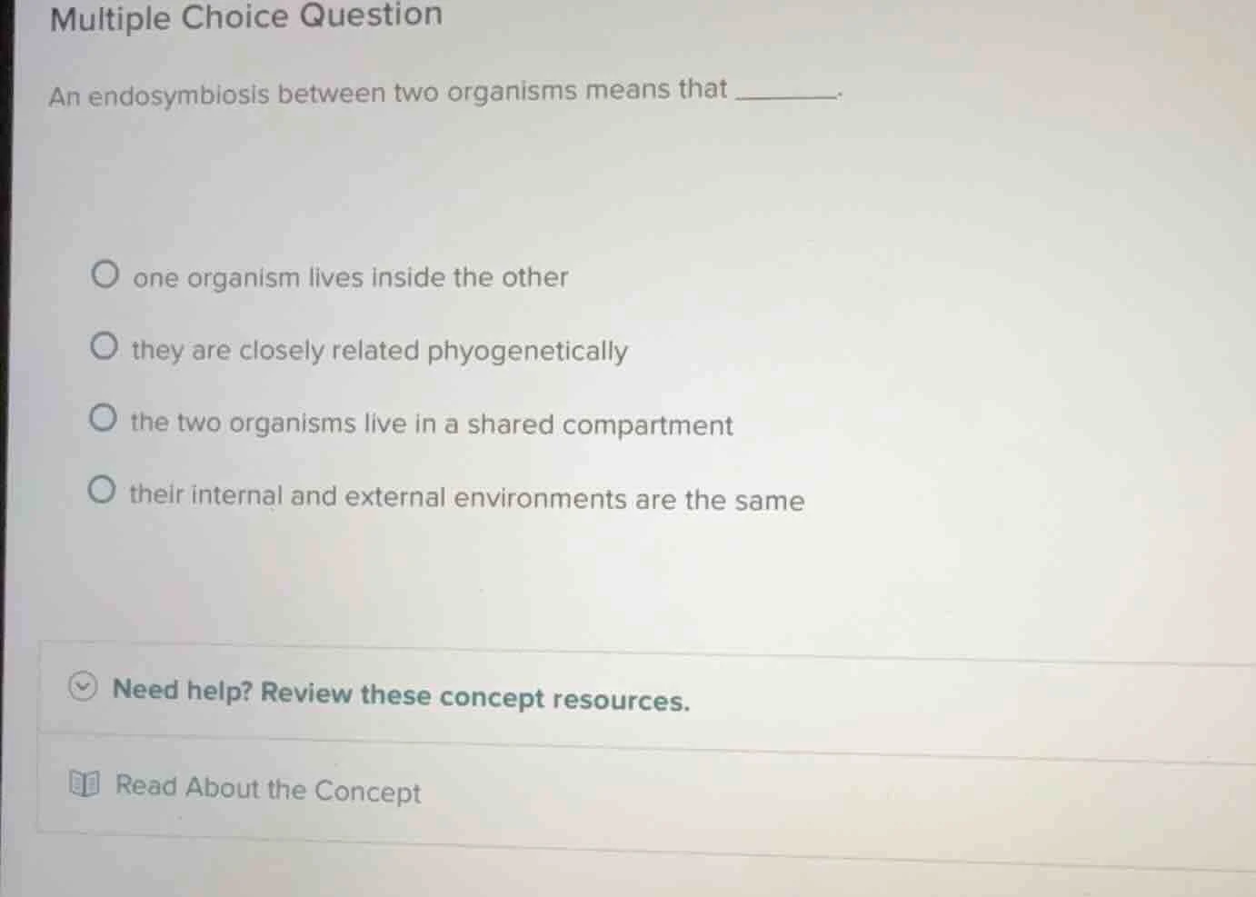 multiple choice question an endosymbiosis between two organisms means t…
