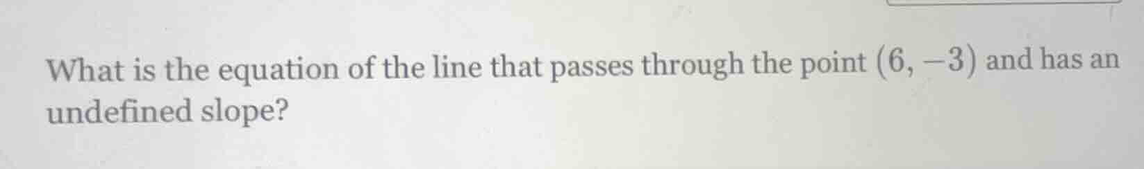 what is the equation of the line that passes through the point (6, -3) …