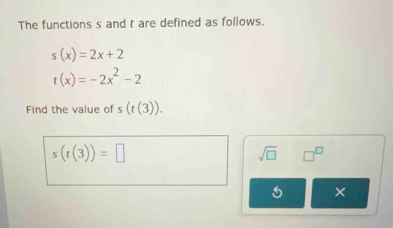 the functions s and t are defined as follows. s(x)=2x+2 t(x)=-2x² -2 fi…